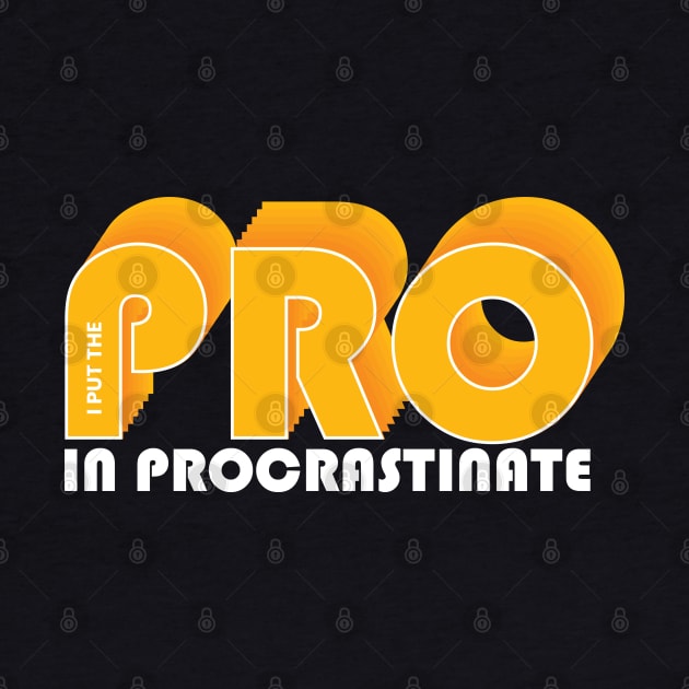 I put the PRO in procrastination by Cre8tiveTees
